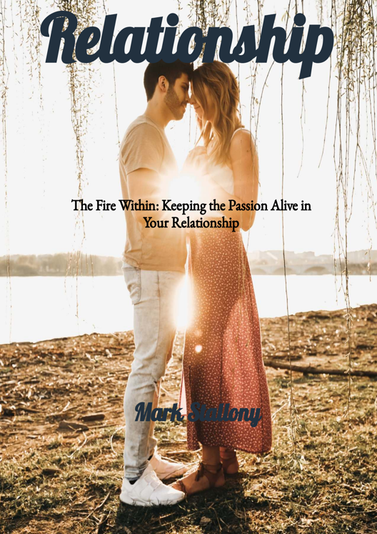 The Fire Within Keeping The Passion Alive In Your Relationship